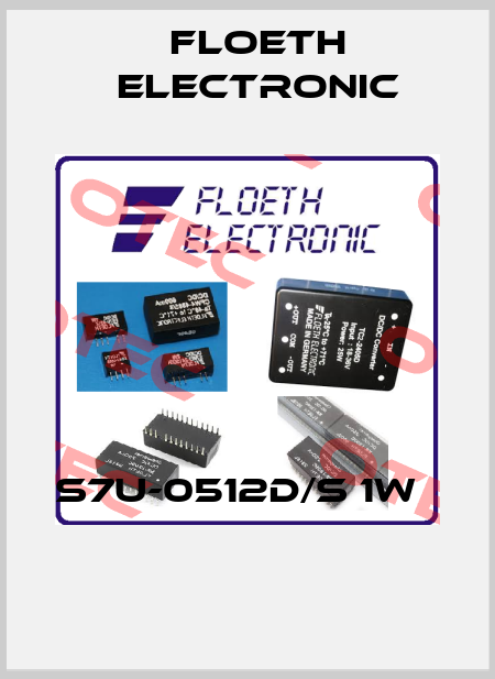 S7U-0512D/S 1W    Floeth Electronic