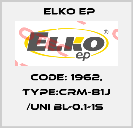 Code: 1962, Type:CRM-81J /UNI BL-0.1-1s  Elko EP