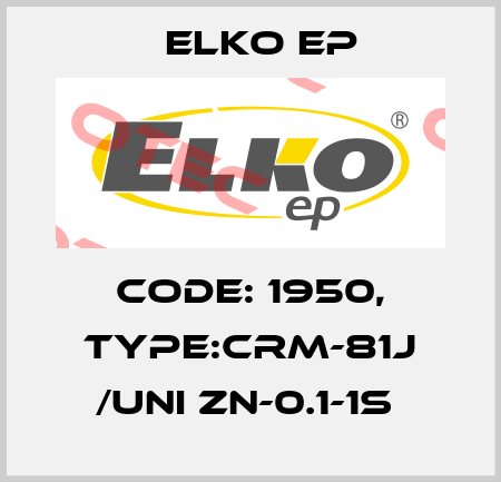 Code: 1950, Type:CRM-81J /UNI ZN-0.1-1s  Elko EP