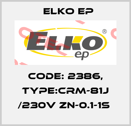 Code: 2386, Type:CRM-81J /230V ZN-0.1-1s  Elko EP