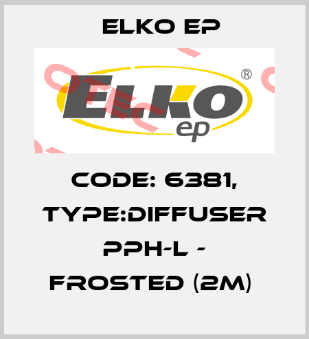 Code: 6381, Type:Diffuser PPH-L - frosted (2m)  Elko EP