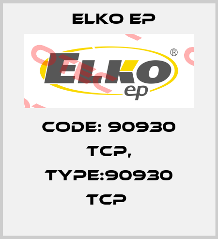Code: 90930 TCP, Type:90930 TCP  Elko EP