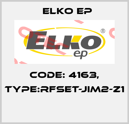 Code: 4163, Type:RFSET-JIM2-Z1  Elko EP
