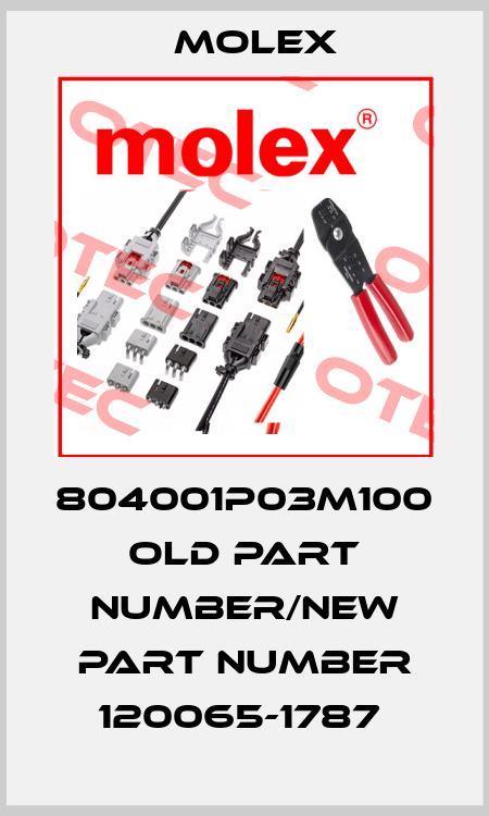 804001P03M100 old part number/new part number 120065-1787  Molex