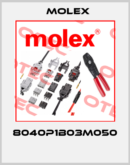 8040P1B03M050  Molex