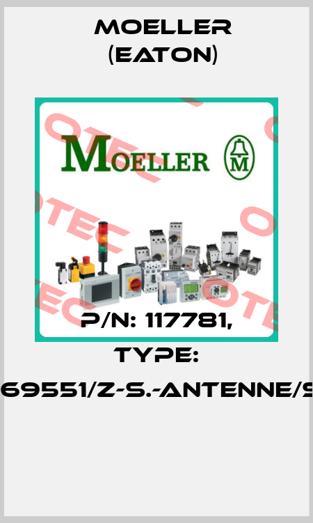 P/N: 117781, Type: 121-69551/Z-S.-ANTENNE/SAT  Moeller (Eaton)