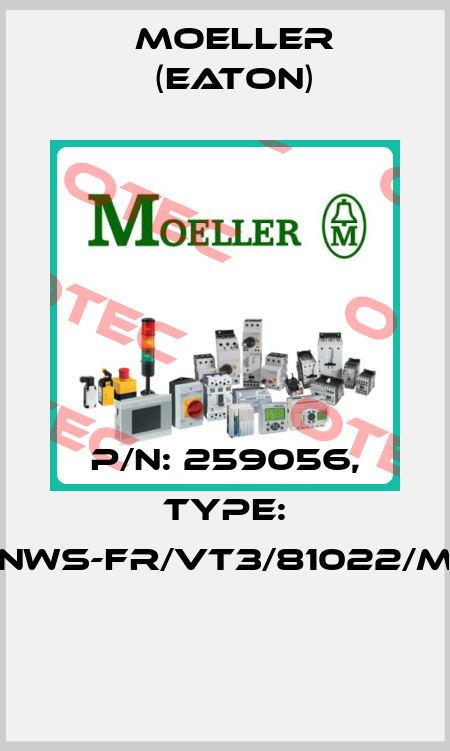 P/N: 259056, Type: NWS-FR/VT3/81022/M  Moeller (Eaton)