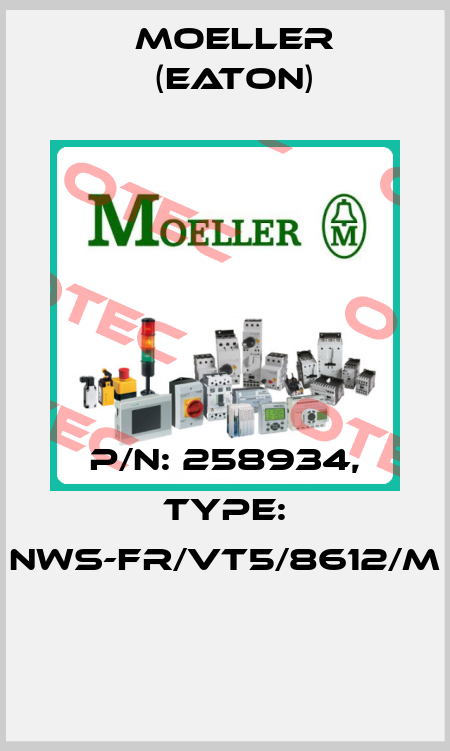 P/N: 258934, Type: NWS-FR/VT5/8612/M  Moeller (Eaton)