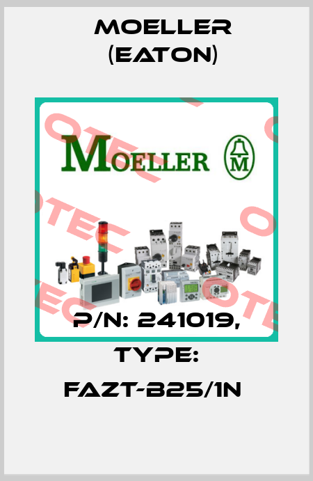 P/N: 241019, Type: FAZT-B25/1N  Moeller (Eaton)