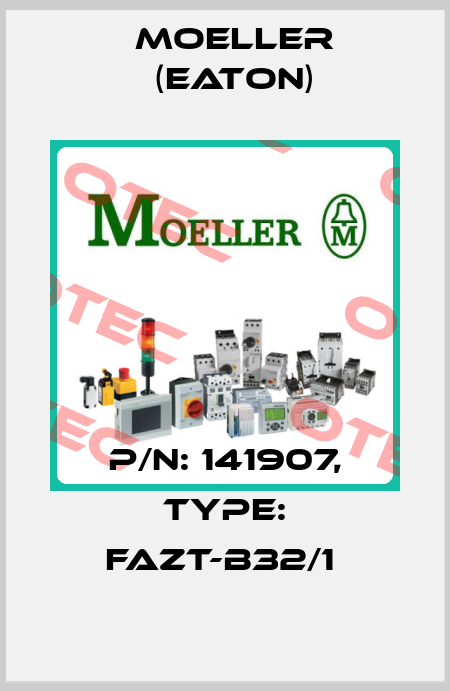 P/N: 141907, Type: FAZT-B32/1  Moeller (Eaton)