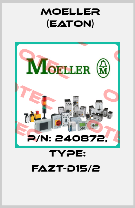 P/N: 240872, Type: FAZT-D15/2  Moeller (Eaton)