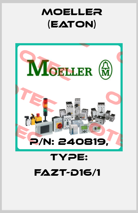 P/N: 240819, Type: FAZT-D16/1  Moeller (Eaton)