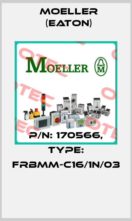 P/N: 170566, Type: FRBMM-C16/1N/03  Moeller (Eaton)