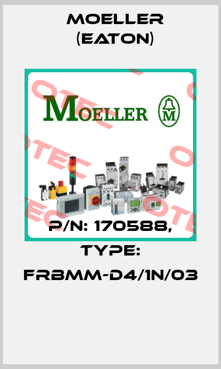 P/N: 170588, Type: FRBMM-D4/1N/03  Moeller (Eaton)