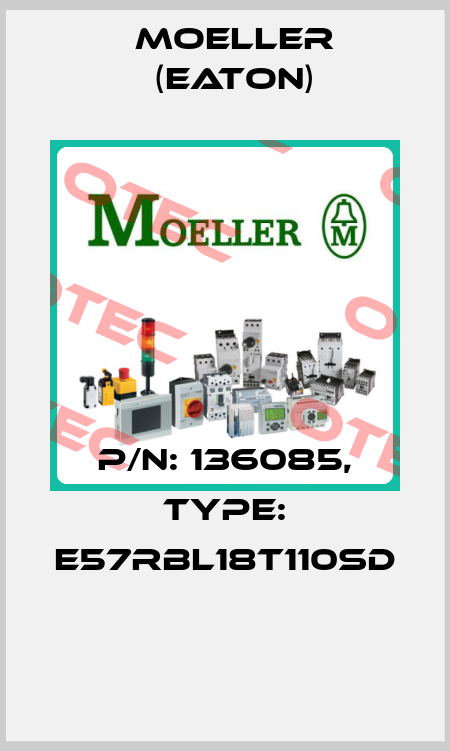 P/N: 136085, Type: E57RBL18T110SD  Moeller (Eaton)
