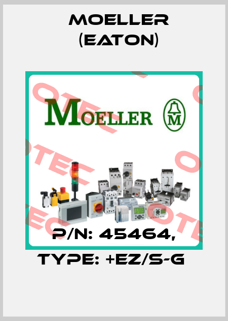 P/N: 45464, Type: +EZ/S-G  Moeller (Eaton)