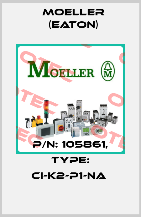 P/N: 105861, Type: CI-K2-P1-NA  Moeller (Eaton)