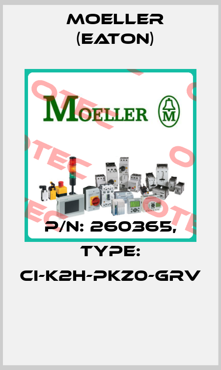 P/N: 260365, Type: CI-K2H-PKZ0-GRV  Moeller (Eaton)