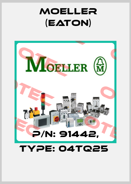 P/N: 91442, Type: 04TQ25  Moeller (Eaton)