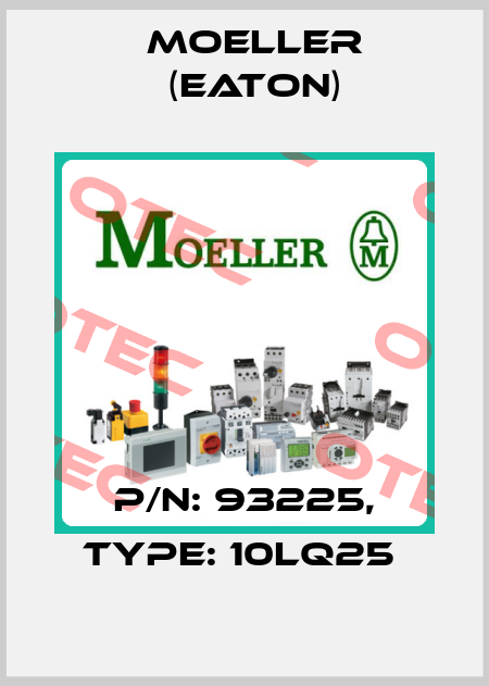 P/N: 93225, Type: 10LQ25  Moeller (Eaton)
