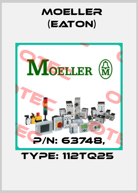 P/N: 63748, Type: 112TQ25  Moeller (Eaton)