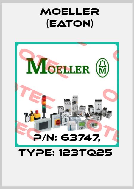 P/N: 63747, Type: 123TQ25  Moeller (Eaton)