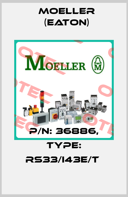 P/N: 36886, Type: RS33/I43E/T  Moeller (Eaton)