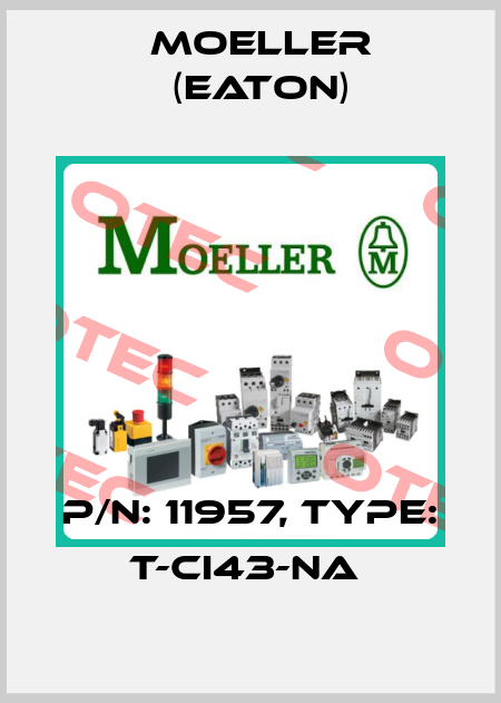 P/N: 11957, Type: T-CI43-NA  Moeller (Eaton)