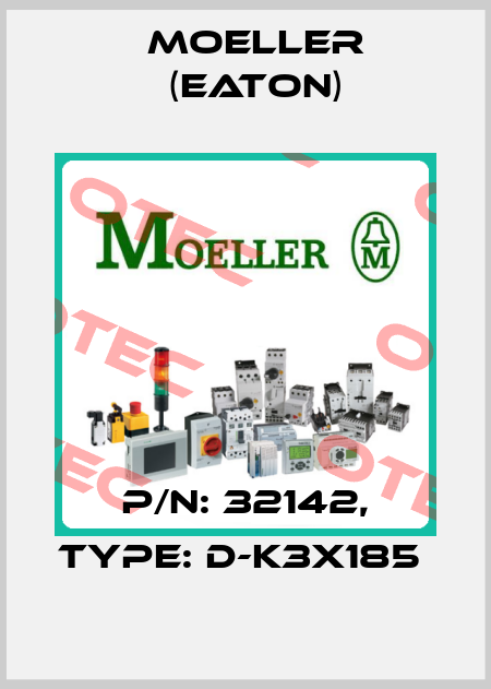 P/N: 32142, Type: D-K3X185  Moeller (Eaton)