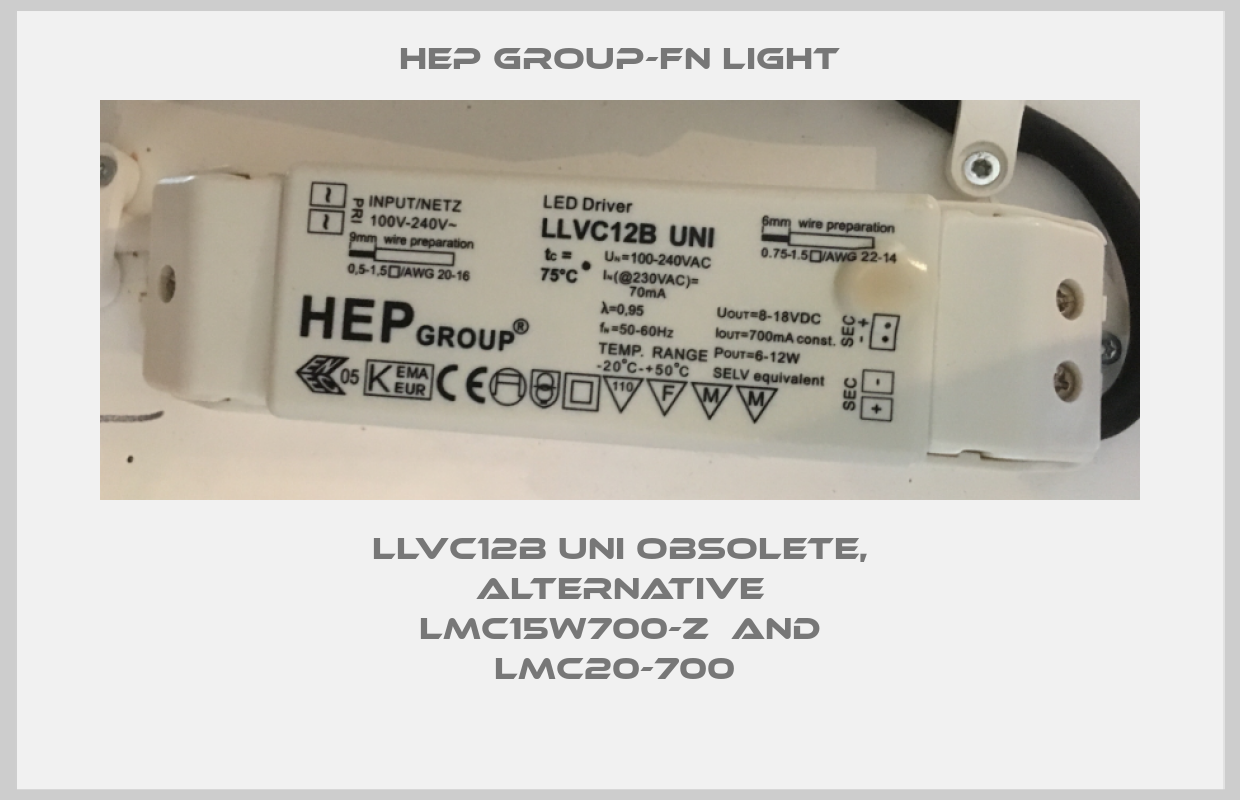 LLVC12B UNI obsolete, alternative LMC15W700-Z  and LMC20-700 -big