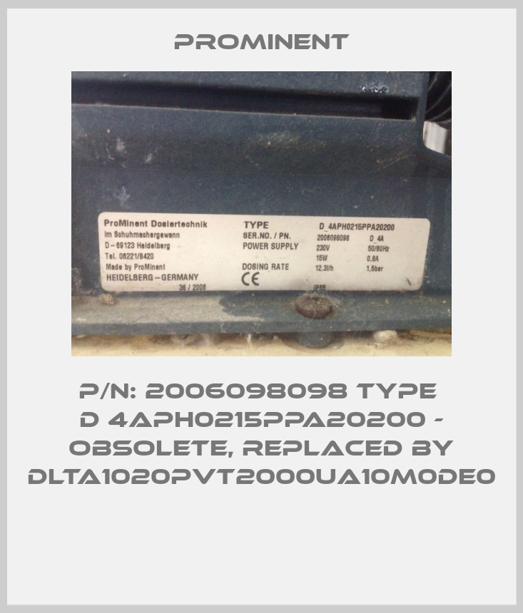 P/N: 2006098098 Type  D 4APH0215PPA20200 - obsolete, replaced by DLTA1020PVT2000UA10M0DE0 -big