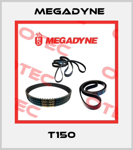 T150    Megadyne