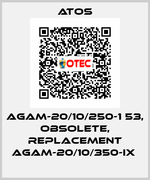 AGAM-20/10/250-1 53, obsolete, replacement AGAM-20/10/350-IX  Atos