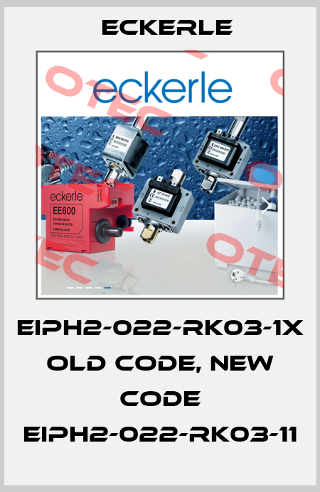 EIPH2-022-RK03-1X old code, new code EIPH2-022-RK03-11 Eckerle
