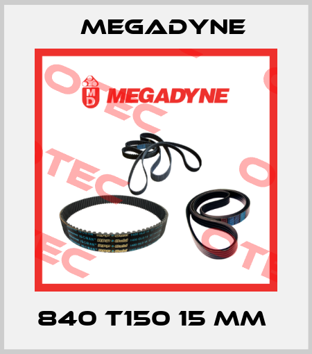 840 T150 15 mm  Megadyne
