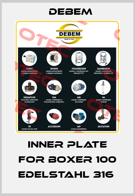 Inner plate for Boxer 100 Edelstahl 316  Debem