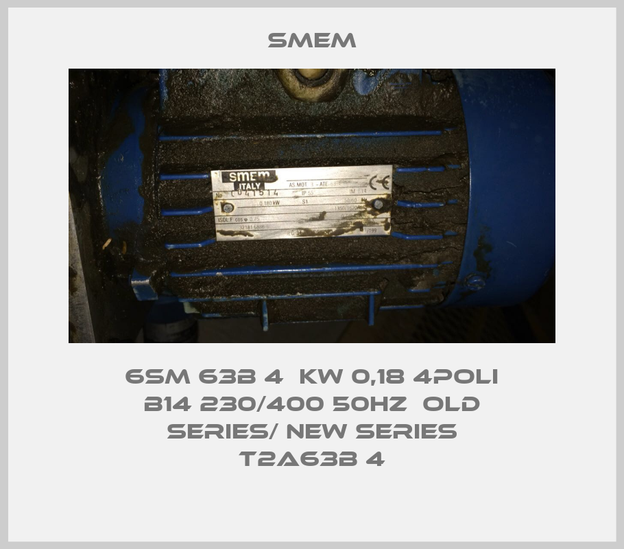 6SM 63B 4  KW 0,18 4poli B14 230/400 50HZ  old series/ new series T2A63B 4-big