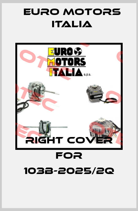 Right Cover for 103B-2025/2Q Euro Motors Italia