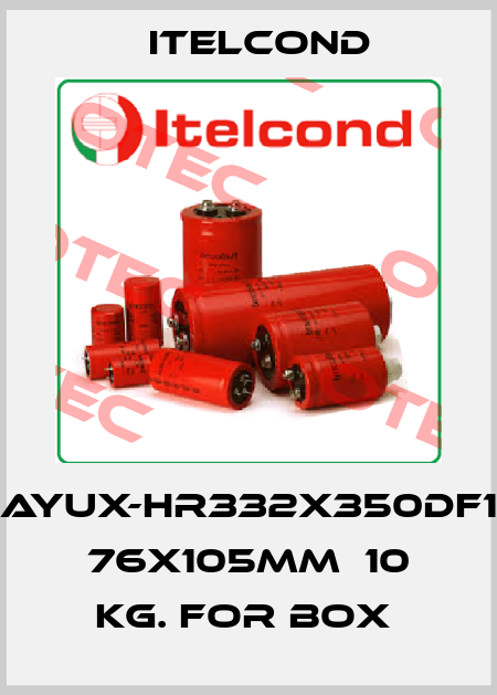 AYUX-HR332X350DF1  76x105mm  10 kg. for box  Itelcond