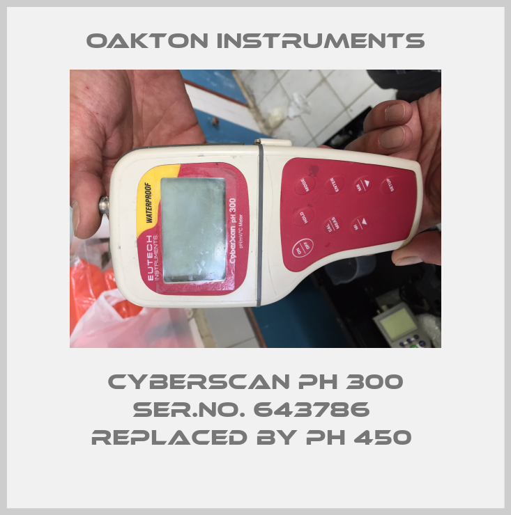 CyberScan pH 300 Ser.No. 643786  replaced by pH 450 -big