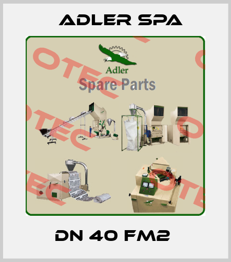 DN 40 FM2  Adler Spa