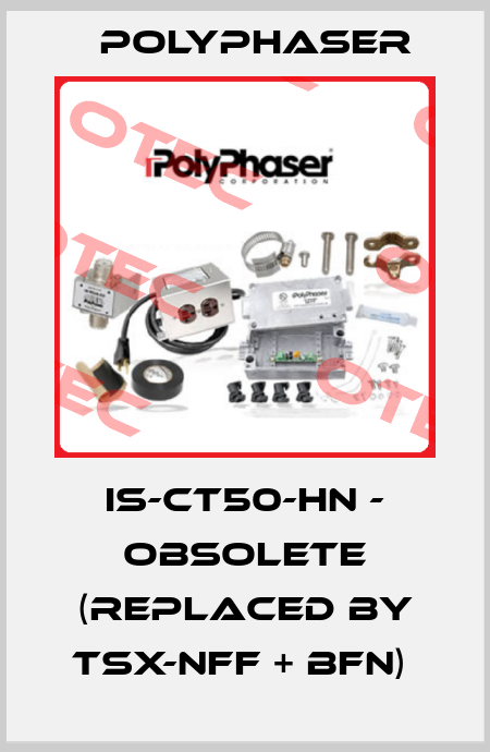 IS-CT50-HN - OBSOLETE (REPLACED BY TSX-NFF + BFN)  Polyphaser