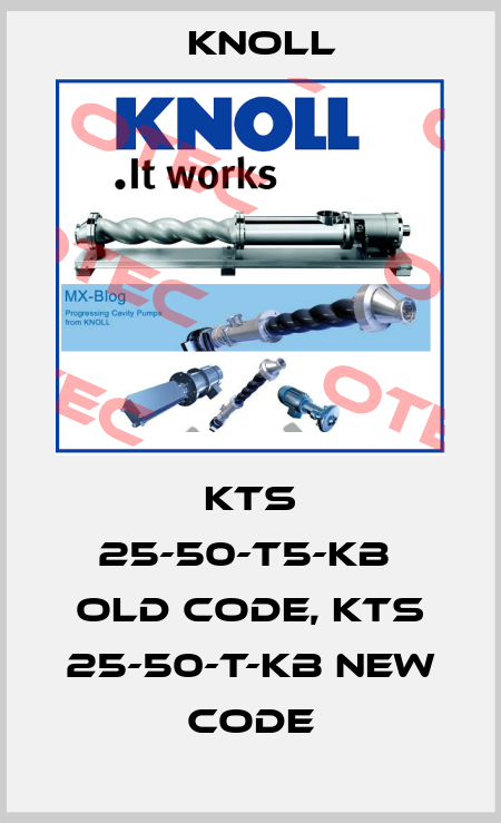 KTS 25-50-T5-KB  old code, KTS 25-50-T-KB new code KNOLL