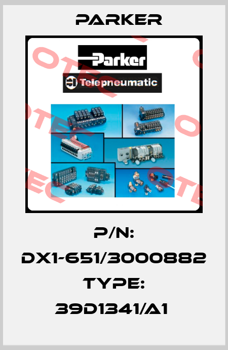 P/N: DX1-651/3000882  Type: 39D1341/A1  Parker