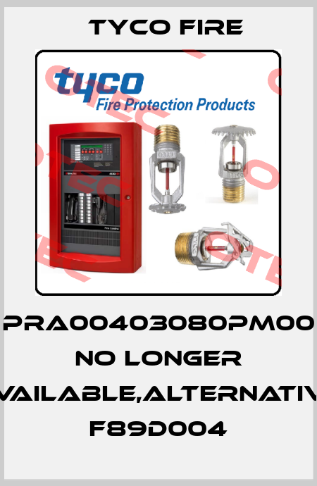PRA00403080PM00 no longer available,alternative F89D004 Tyco Fire