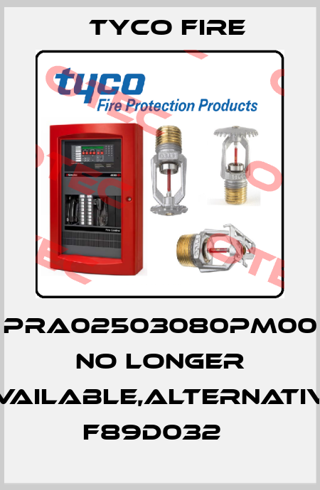 PRA02503080PM00 no longer available,alternative F89D032   Tyco Fire