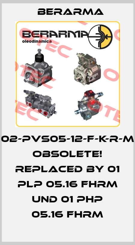02-PVS05-12-F-K-R-M Obsolete! Replaced by 01 PLP 05.16 FHRM und 01 PHP 05.16 FHRM Berarma