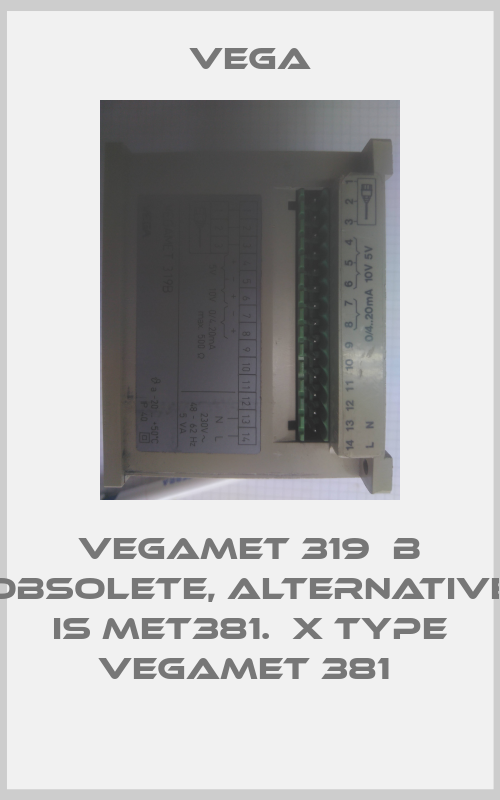  Vegamet 319  B obsolete, alternative is MET381.ХX Type VEGAMET 381 -big