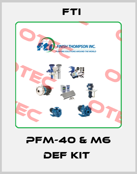 PFM-40 & M6 DEF Kit  Fti