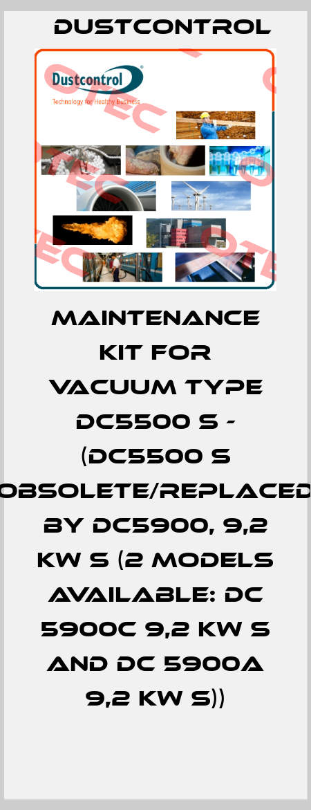 MAINTENANCE KIT FOR VACUUM TYPE DC5500 S - (DC5500 S obsolete/replaced by DC5900, 9,2 kW S (2 models available: DC 5900c 9,2 kW S and DC 5900a 9,2 kW S)) Dustcontrol